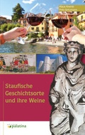 Cover: Staufische Geschichtsorte und Ihre Weine - Edition Palatina