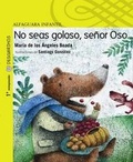 Cover: No Seas Goloso, Senor Oso - Alfaguara Infantil