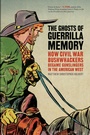 Cover: The Ghosts of Guerrilla Memory - University of Georgia Press