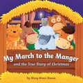 Cover: My March To The Manger: A Celebration Of Jesus' Birth - Broadman & Holman Publishers