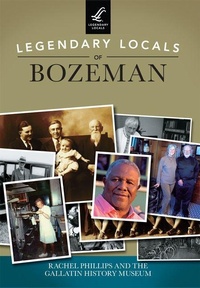 Enlarge image Cover: Legendary Locals of Bozeman - Arcadia Publishing (SC)