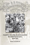 Cover: Framing the Ukrainian Peasantry in Habsburg Galicia, 1846-1914 - Canadian Institute of Ukrainian Studies