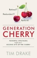 Cover: Generation Cherry: Retired? Redundant? Rethink! Powerful Strategies to Give You a Second Bite of the Cherry - RedDoor Publishing Ltd