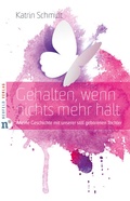 Cover: Gehalten, wenn nichts mehr h&auml;lt - Neufeld Verlag