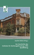Cover: Zur Geschichte des Institutes f&uuml;r Z&uuml;chtungsforschung (IfZ) Quedlinburg - Ziethen, Harry