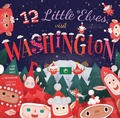 Cover: 12 Little Elves Visit Washington - Familius LLC