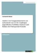 Cover: Analyse von Gruppeninterviews zur Lebenswelt von 13- bis 14-jaehrigen Jugendlichen. Vorbilder, Chancen und Risiken des Videoportals Youtube - GRIN Verlag