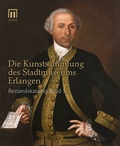 Cover: Die Kunstsammlung des Stadtmuseums Erlangen - Verlag Stadtmuseum Erlangen