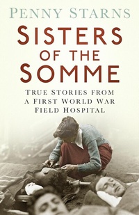 Abbildung von: Sisters of the Somme - The History Press Ltd