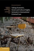 Cover: Taking Economic, Social and Cultural Rights Seriously in International Criminal Law - Cambridge University Press
