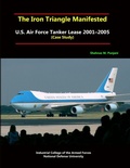 Cover: The Iron Triangle Manifested: U.S. Air Force Tanker Lease 2001-2005 (Case Study) - Lulu.com