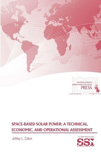 Enlarge image Cover: Space-Based Solar Power: A Technical, Economic, and Operational Assessment - Lulu.com