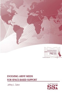 Enlarge image Cover: Evolving Army Needs for Space-Based Support - Lulu.com