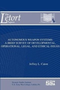 Cover: Autonomous Weapon Systems: A Brief Survey of Developmental, Operational, Legal, and Ethical Issues - Lulu.com