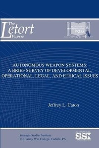 Enlarge image Cover: Autonomous Weapon Systems: A Brief Survey of Developmental, Operational, Legal, and Ethical Issues - Lulu.com