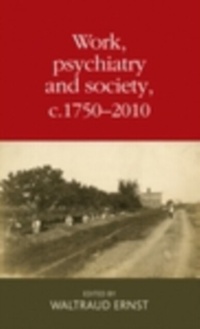 Abbildung von: Work, Psychiatry and Society, c. 1750-2015 - Manchester University Press