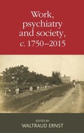 Cover: Work, Psychiatry and Society, c. 1750-2015 - Manchester University Press