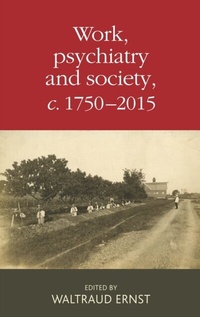Abbildung von: Work, Psychiatry and Society, c. 1750-2015 - Manchester University Press