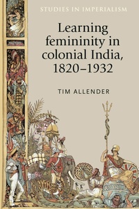 Enlarge image Cover: Learning Femininity in Colonial India, 1820-1932 - Manchester University Press