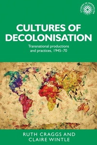 Enlarge image Cover: Cultures of Decolonisation - Manchester University Press