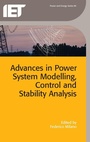Cover: Advances in Power System Modelling, Control and Stability Analysis - Institution of Engineering and Technology