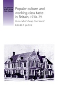 Cover: Popular Culture and Working-Class Taste in Britain, 1930-39 - Manchester University Press