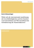 Cover: Wirkt sich die internationale Ausdehnung der Gesch&auml;ftst&auml;tigkeiten auf den Standort von Unternehmen aus? Wie beeinflusst die Globalisierung die Standortfaktoren? - GRIN Verlag