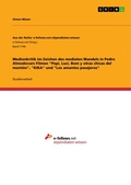 Cover: Medienkritik im Zeichen des medialen Wandels in Pedro Almodovars Filmen "Pepi, Luci, Bom y otras chicas del mont&oacute;n", "KIKA" und "Los amantes pasajeros" - GRIN Verlag