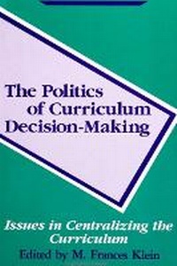 Enlarge image Cover: The Politics of Curriculum Decision-Making - State University of New York Press