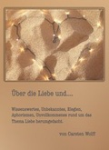 Cover: &Uuml;ber die Liebe und..Wissenswertes, Unbekanntes, Elegien, Aphorismen, Unvollkommenes rund um das Thema Liebe herumgedacht - neobooks