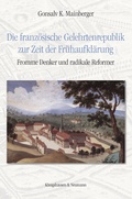 Cover: Die franz&ouml;sische Gelehrtenrepublik zur Zeit der Fr&uuml;haufkl&auml;rung - K&ouml;nigshausen & Neumann