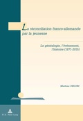 Cover: La r&eacute;conciliation franco-allemande par la jeunesse - Peter Lang Verlag