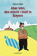 Cover: Aber lebn, des m&ouml;cht i blo&szlig; in Bayern - Rosenheimer Verlagshaus