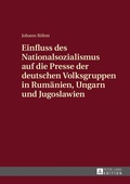 Cover: Einfluss des Nationalsozialismus auf die Presse der deutschen Volksgruppen in Rum&auml;nien, Ungarn und Jugoslawien - Peter Lang Verlag