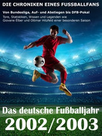 Abbildung von: Das deutsche Fußballjahr 2002 / 2003 - Von Bundesliga, Auf- und Abstiegen bis DFB-Pokal - neobooks