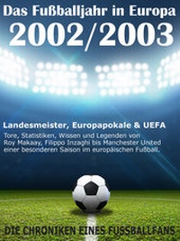 Abbildung von: Das Fußballjahr in Europa 2002 / 2003 - Landesmeister, Europapokale und UEFA - Tore, Statistiken, Wissen und Legenden - neobooks
