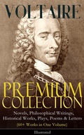 Cover: VOLTAIRE - Premium Collection: Novels, Philosophical Writings, Historical Works, Plays, Poems & Letters (60+ Works in One Volume) - Illustrated - e-artnow