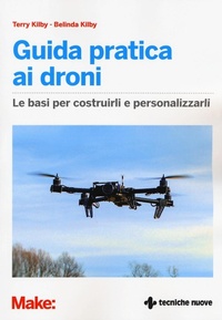 Abbildung von: Guida pratica ai droni. Le basi per costruirli e personalizzarli - Tecnologie;Tecniche Nuove