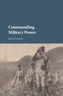 Cover: Commanding Military Power - Cambridge University Press