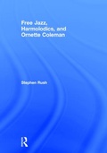Cover: Free Jazz, Harmolodics, and Ornette Coleman - Routledge