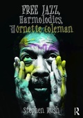 Cover: Free Jazz, Harmolodics, and Ornette Coleman - Routledge