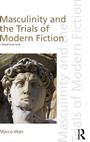 Cover: Masculinity and the Trials of Modern Fiction - Routledge