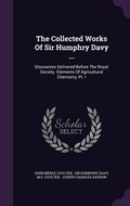 Cover: The Collected Works Of Sir Humphry Davy ... - Palala Press