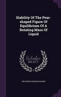 Enlarge image Cover: Stability Of The Pear-shaped Figure Of Equilibrium Of A Rotating Mass Of Liquid - Palala Press
