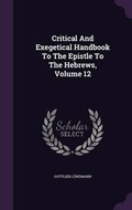 Cover: Critical And Exegetical Handbook To The Epistle To The Hebrews, Volume 12 - Palala Press
