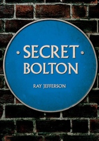 Enlarge image Cover: Secret Bolton - Amberley Publishing