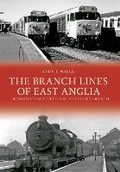 Cover: The Branch Lines of East Anglia: Wymondham to Wells-next-the-Sea Branch - Amberley Publishing