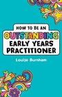Cover: How to be an Outstanding Early Years Practitioner - Bloomsbury Education