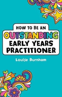 Enlarge image Cover: How to be an Outstanding Early Years Practitioner - Bloomsbury Education