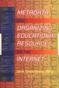 Cover: Metadata and Organizing Educational Resources on the Internet - Haworth Press Inc